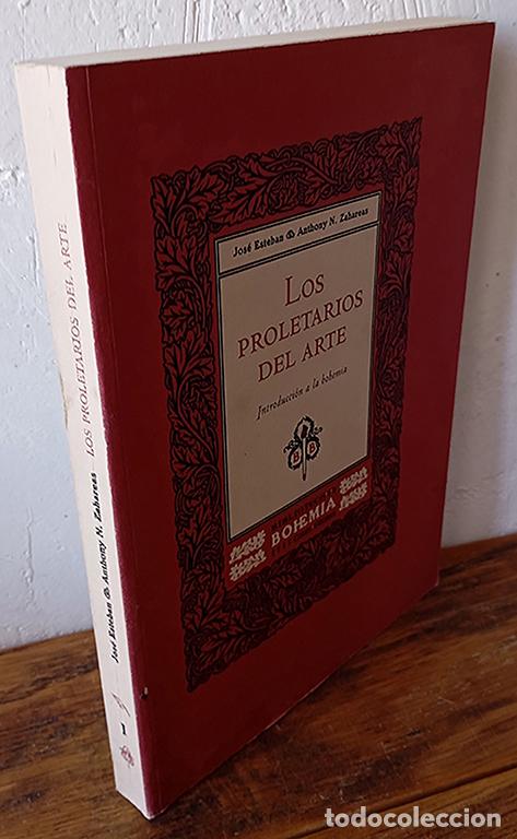 Libros: LOS PROLETARIOS DEL ARTE. Introducci&oacute;n a la bohemia - JOS&Eacute; ESTEBAN, ANTHONY N. ZAHAREAS