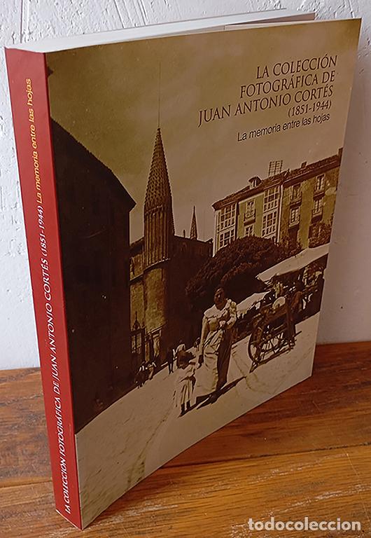 Libros: LA COLECCI&Oacute;N FOTOGR&Aacute;FICA DE JUAN ANTONIO CORT&Eacute;S (1851 - 1944). La memoria entre las hojas