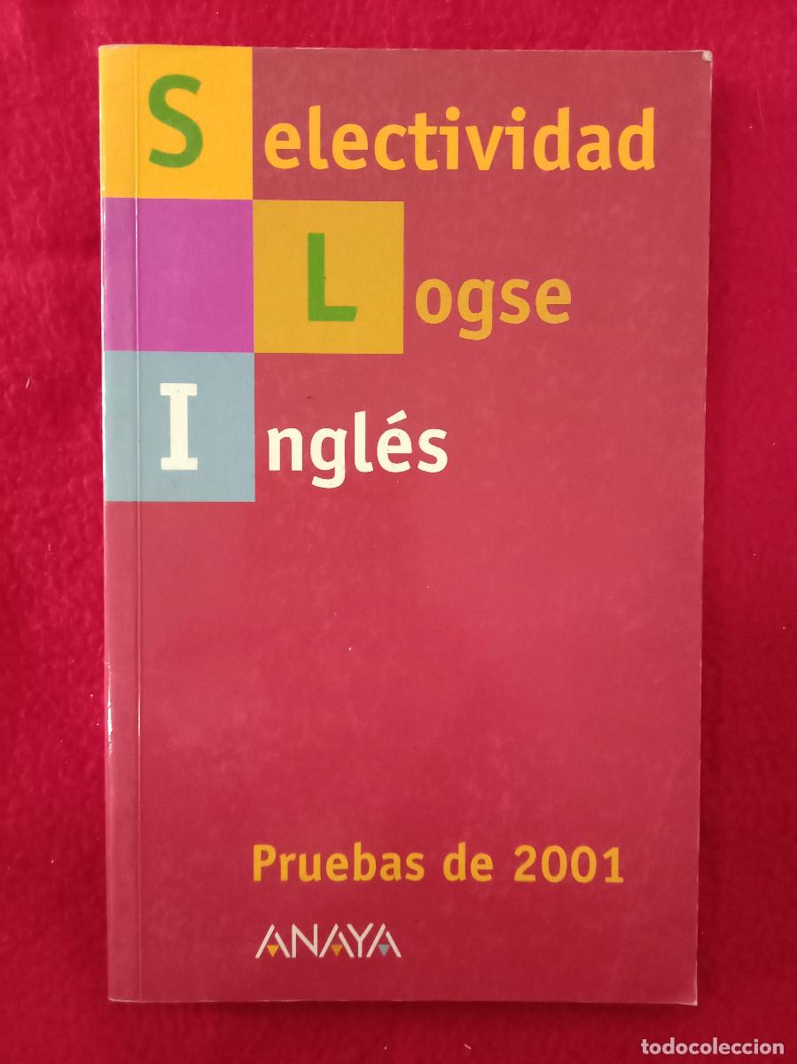 Libros: Selectividad - Logse - Ingl&eacute;s - Pruebas de 2001 - Edit. Anaya. 2001