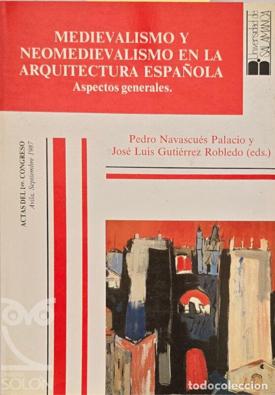 B&uuml;cher: Medievalismo y neomedievalismo en la Arquitectura espa&ntilde;ola. Aspectos generales - Pedro Navascu&eacute;s Pal