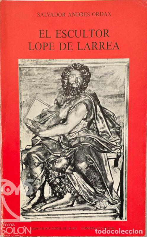 Livros em segunda m&atilde;o: El escultor Lope de Larrea - Salvador Andr&eacute;s Ordax