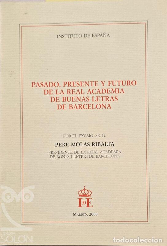 books: Pasado, presente y futuro de la Real Academia de Buenas Letras de Barcelona - Pere Molas Ribalta