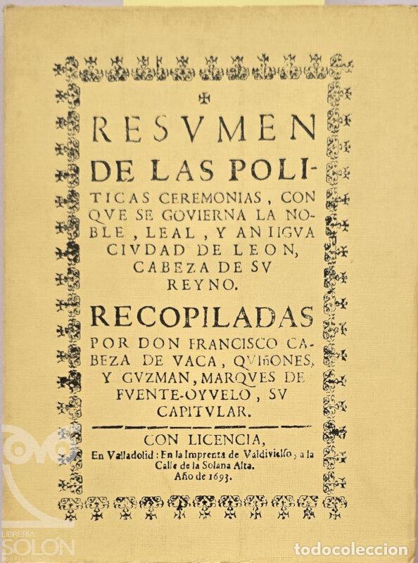 Libros: Resumen de las Politicas ceremonias con las que se gobierna la noble, leal y antigua ciudad de Le&oacute;n,