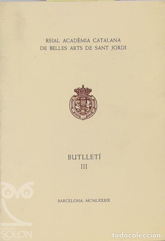 Libros: Butllet&iacute; Reial Acad&egrave;mia Catalana de Belles Arts de Sant Jordi III - Aa. Vv.