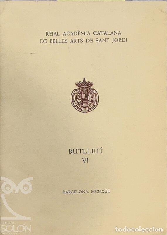 Libros: Butllet&iacute; Reial Acad&egrave;mia Catalana de Belles Arts de Sant Jordi VI - Aa. Vv.