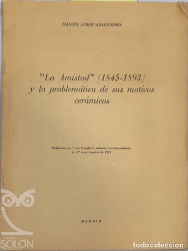 Libros: La Amistad (1845-1893) y la problem&aacute;tica de sus motivos cer&aacute;micos - Manuel Jorge Aragoneses