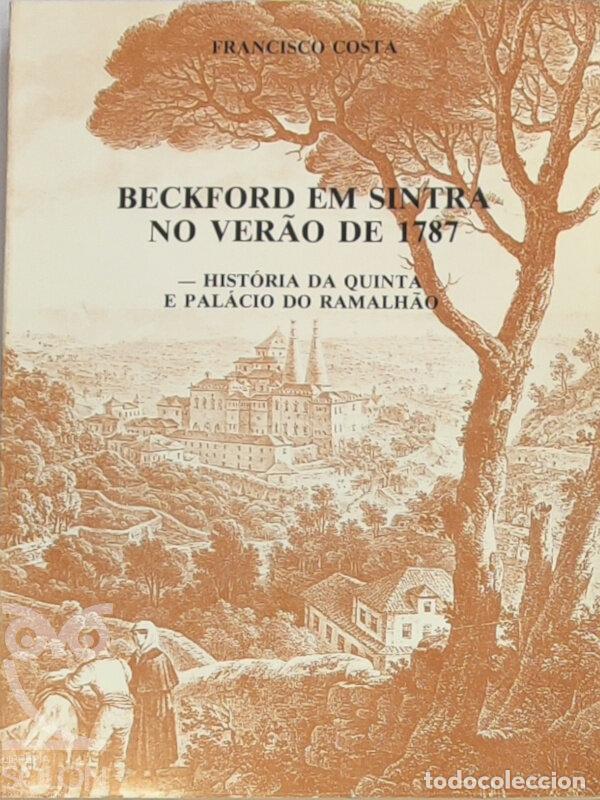 Libros: Beckford em Sintra no verao de 1787. Historia da Quinta e Palacio do Ramalhao - Francisco Costa