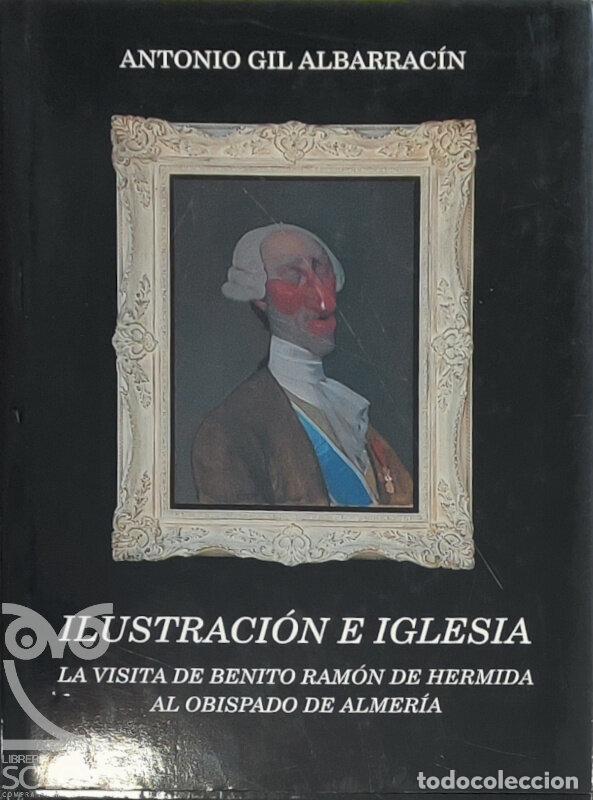 Libros: Ilustraci&oacute;n e Iglesia. La visita de Benito Ram&oacute;n de Hermida al Obispado de Almer&iacute;a - Antonio Gil Alb