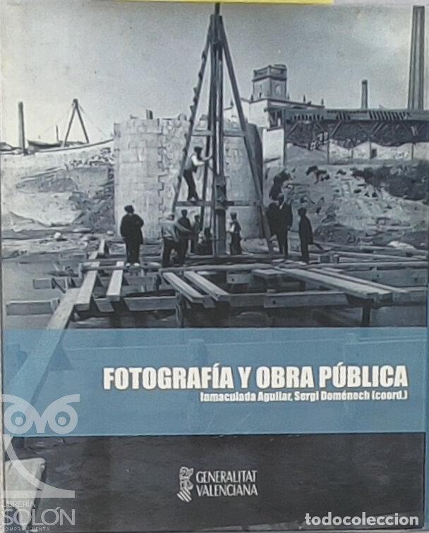 Libros: Fotograf&iacute;a y Obra P&uacute;blica - Incluye CD-ROM - Inmaculada Aguilar/Sergi Dom&eacute;nech (Coordinadores)