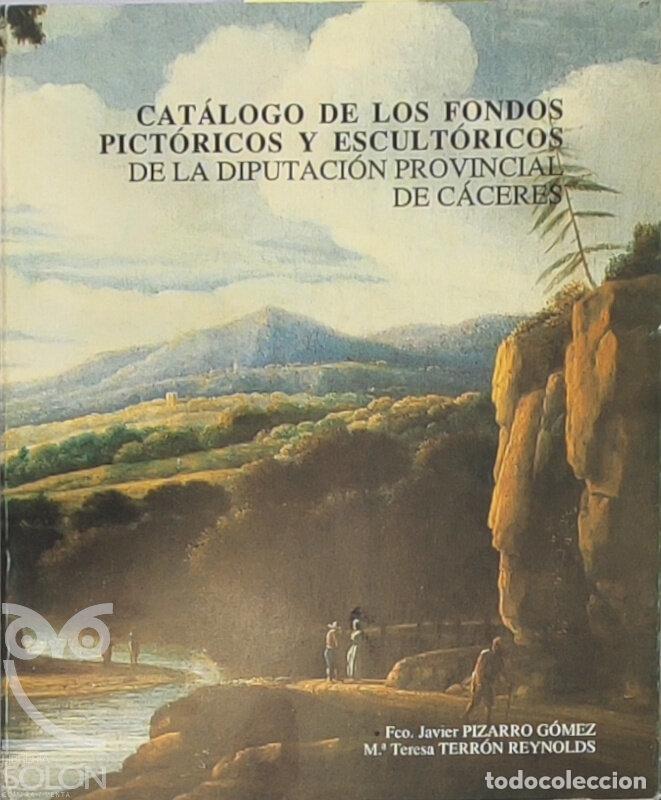 Libros: Cat&aacute;logo de los fondos pict&oacute;ricos y escult&oacute;ricos de la Diputaci&oacute;n Provincial de C&aacute;ceres - Francisco