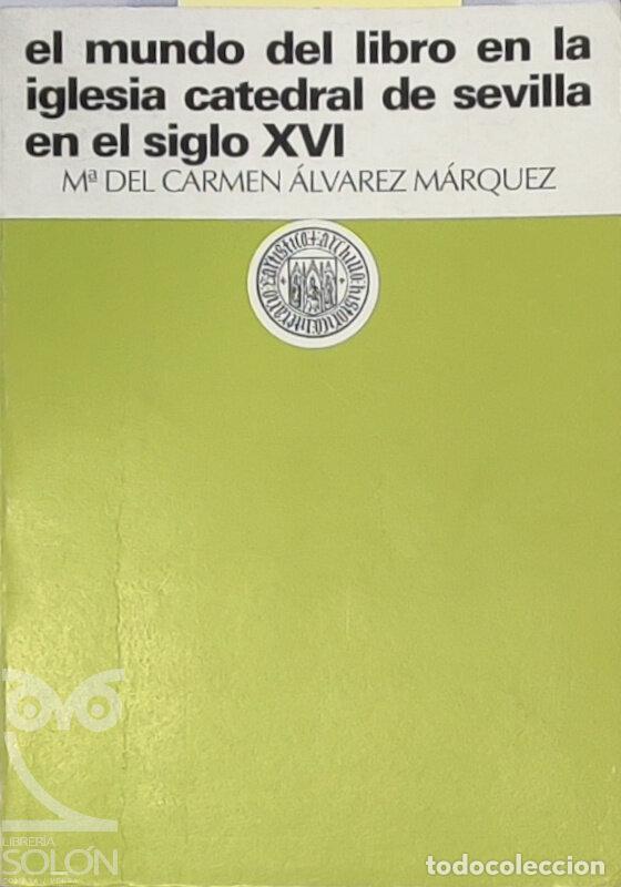 Libros: El mundo del libro en la iglesia catedral de Sevilla en el siglo XVI - Mar&iacute;a del Carmen &Aacute;lvarez M&aacute;rq