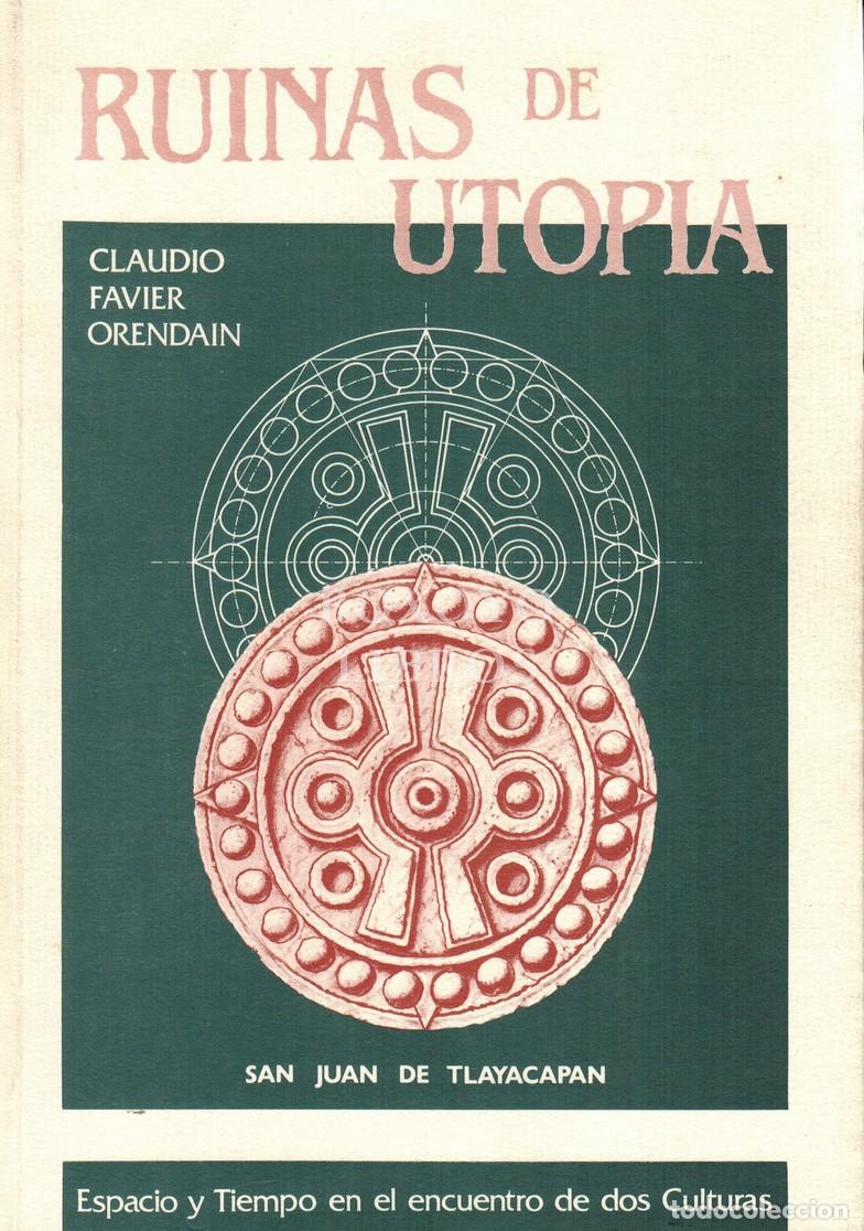 Libri di seconda mano: FAVIER ORENDAIN, Claudio. Ruinas de Utop&iacute;a. San Juan de Tlayacapan