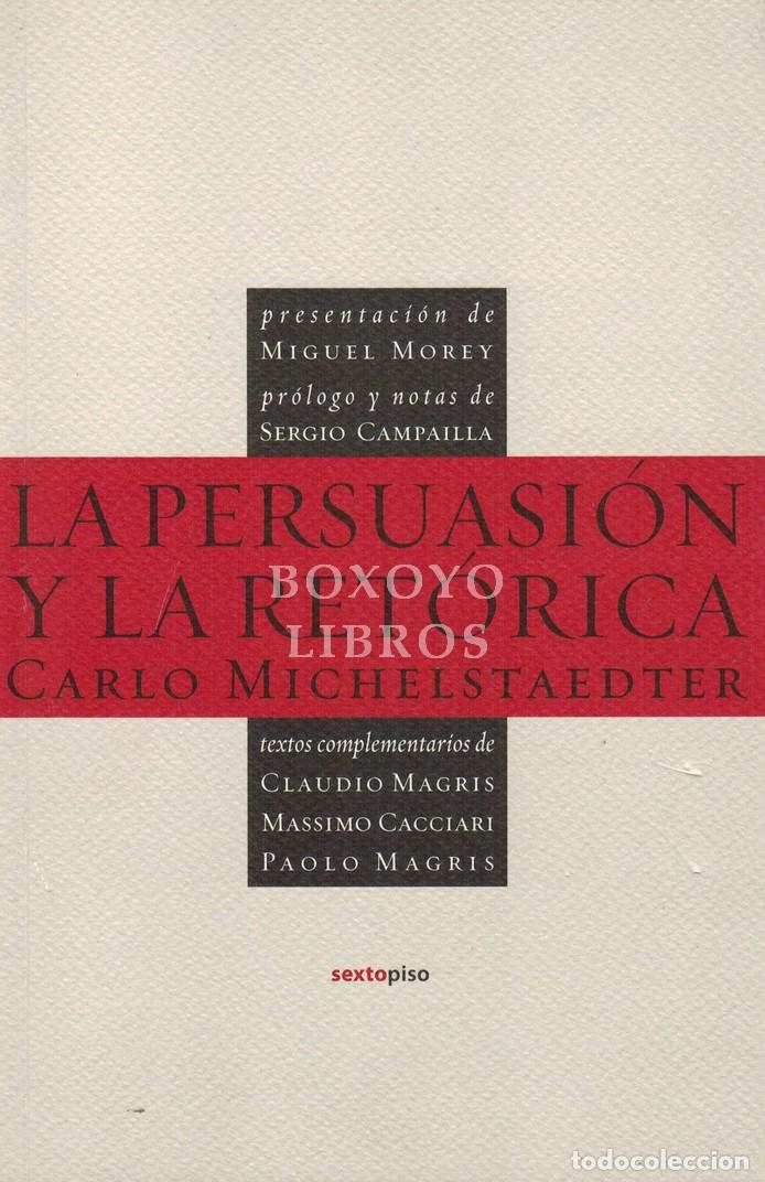 Libri di seconda mano: MICHELSTAEDTER, Carlo. La persuasi&oacute;n y la ret&oacute;rica. Presentaci&oacute;n Miguel Morey. Pr&oacute;logo y notas de Se