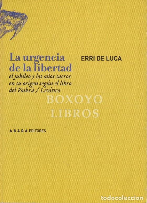 Libri di seconda mano: DE LUCA, Erri. La urgencia de la libertad. El jubileo y los a&ntilde;os sacros en su origen seg&uacute;n el libro