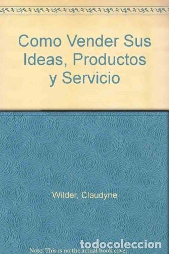 Livres: COMO VENDER SUS IDEAS PRODUCTOS SERVIC. - Claudyne Wilder - Claudyne Wilder
