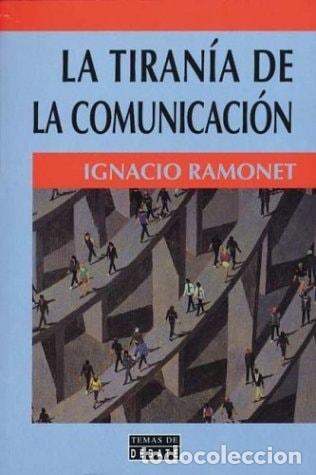 Libros: La tiran&iacute;a de la comunicaci&oacute;n - Ignacio Ramonet - Ignacio Ramonet - Foto 1