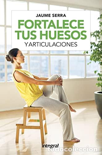 Libros: FORTALECE TUS HUESOS Y ARTICULACIONES