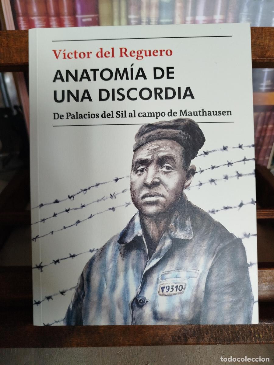 Libros: Anatom&iacute;a de una discordia: de Palacios del Sil al Campo de Mauthausen - Reguero, V&iacute;ctor del.