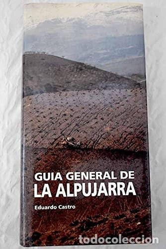 Libros: Guia General de la Alpujarra - Eduardo Castro; Eduardo Castro Maldonado