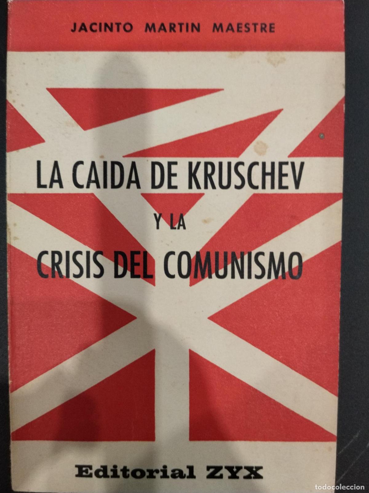 Libros: La ca&iacute;da de Kruschev y la crisis del comunismo - Jacinto Mart&iacute;n Maestre