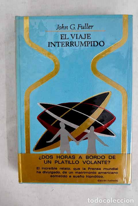 books: El viaje interrumpido: dos horas olvidadas a bordo de un platillo volante.- Fuller, John Grant