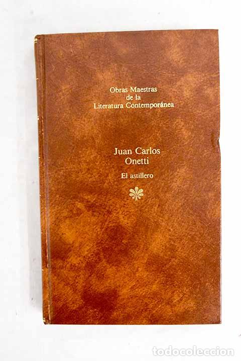books: El astillero: Onetti, Juan Carlos.- Onetti, Juan Carlos