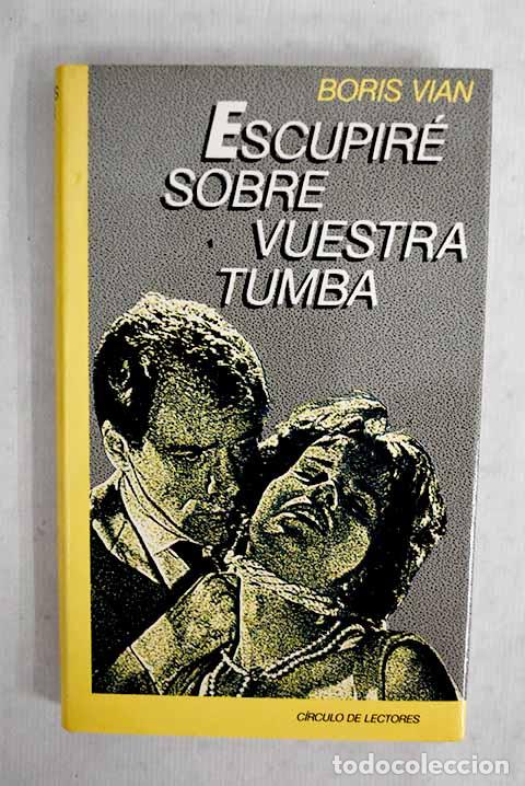 Livres: Escupir&eacute; sobre vuestra tumba.- Vian, Boris