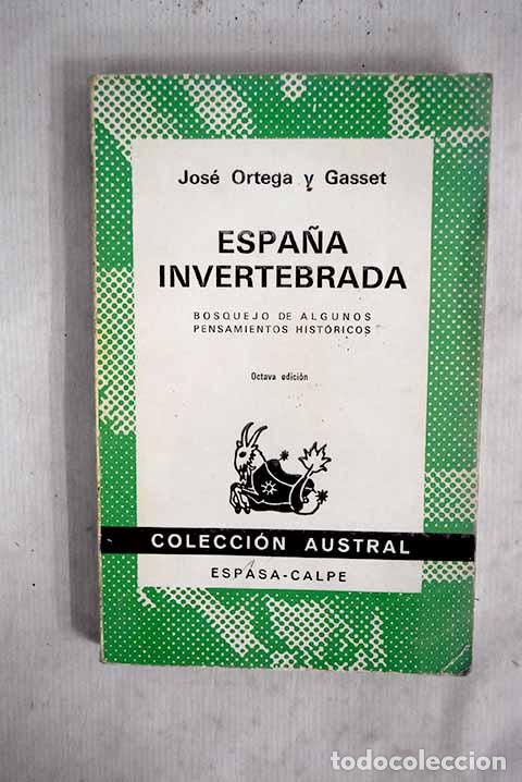 Livres: Espa&ntilde;a invertebrada: bosquejo de algunos pensamientos hist&oacute;ricos.- Ortega y Gasset, Jos&eacute;