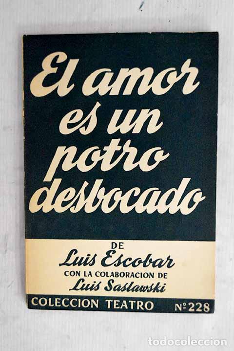 Livres: El amor es un potro desbocado: Comedia.- Escobar, Luis