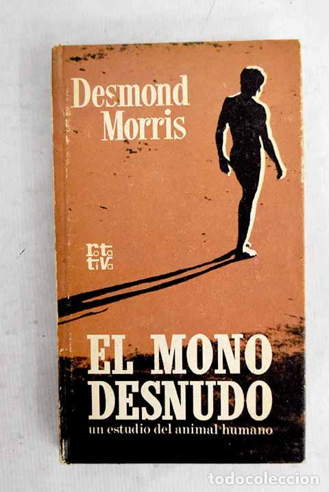 Livres: El mono desnudo: Morris, Desmond.- Morris, Desmond
