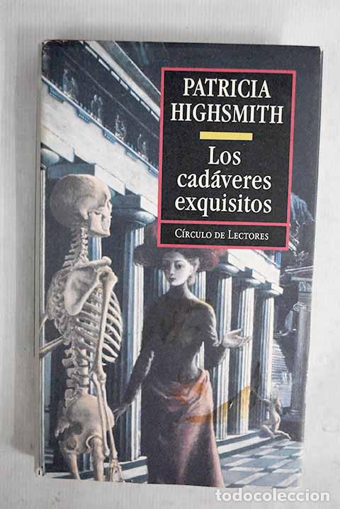 Libros: Los cad&aacute;veres exquisitos.- Highsmith, Patricia