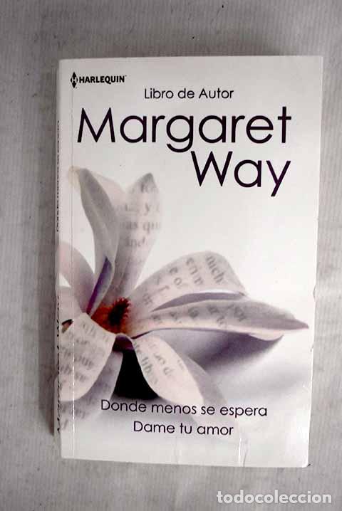Livros em segunda m&atilde;o: Donde menos se espera ; Dame tu amor.- Way, Margaret