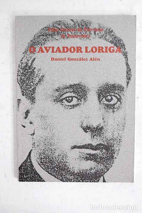Libros: O aviador Loriga: Gonz&aacute;lez Al&eacute;n, Daniel.- Gonz&aacute;lez Al&eacute;n, Daniel