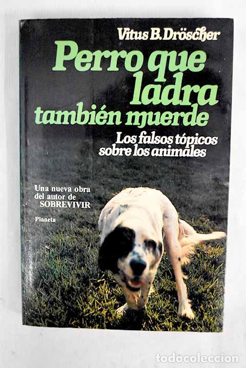 Libros: Perro que ladra tambi&eacute;n muerde: los falsos t&oacute;picos sobre los animales.- Droscher, Vitus B.