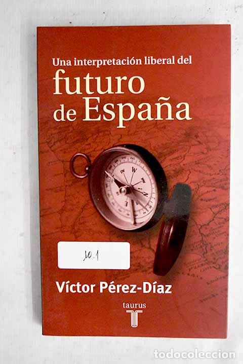 Libros: Una interpretaci&oacute;n liberal del futuro de Espa&ntilde;a.- P&eacute;rez D&iacute;az, V&iacute;ctor
