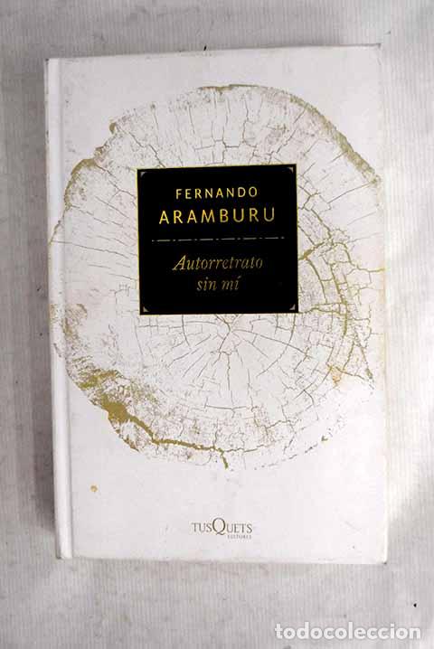 Libros: Autorretrato sin m&iacute;: Aramburu, Fernando.- Aramburu, Fernando
