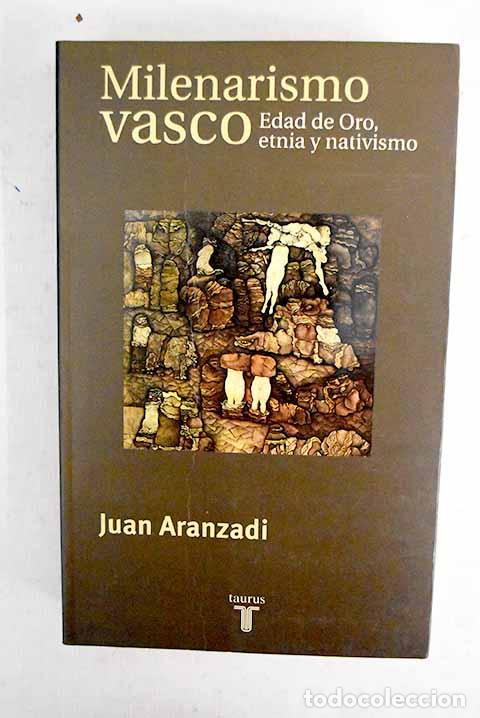 B&uuml;cher: Milenarismo vasco: edad de oro, etnia y nativismo.- Aranzadi, Juan