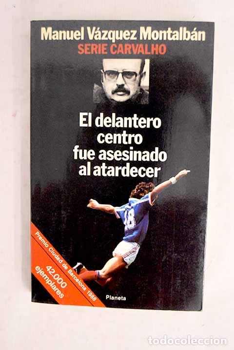 B&uuml;cher: El delantero centro fue asesinado al atardecer.- V&aacute;zquez Montalb&aacute;n, Manuel