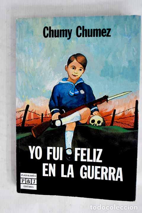 B&uuml;cher: Yo fui feliz en la guerra.- Chumy-Ch&uacute;mez