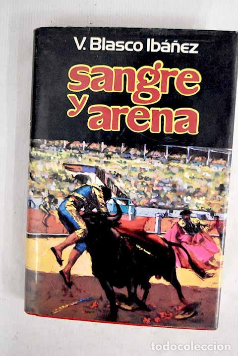 Libros: Sangre y arena: Blasco Ib&aacute;&ntilde;ez, Vicente.- Blasco Ib&aacute;&ntilde;ez, Vicente