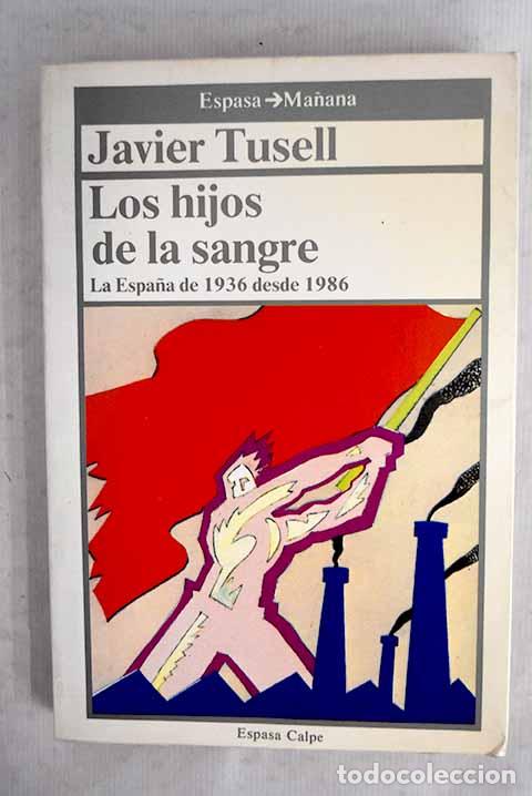 Libros: Los hijos de la sangre: la Espa&ntilde;a de 1936 desde 1986.- Tusell, Javier