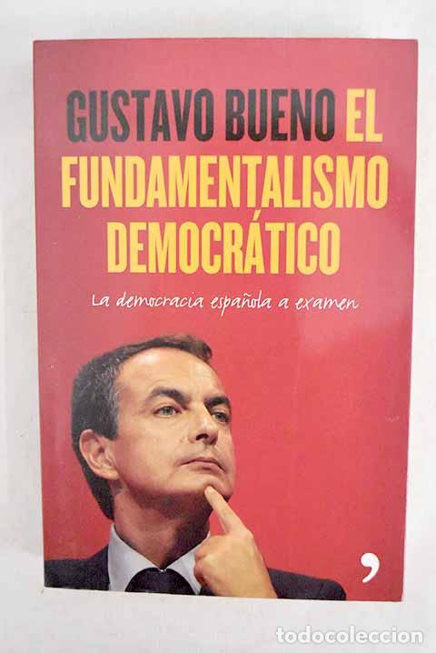 Libros: El fundamentalismo democr&aacute;tico: la democracia espa&ntilde;ola a ex&aacute;men.- Bueno, Gustavo