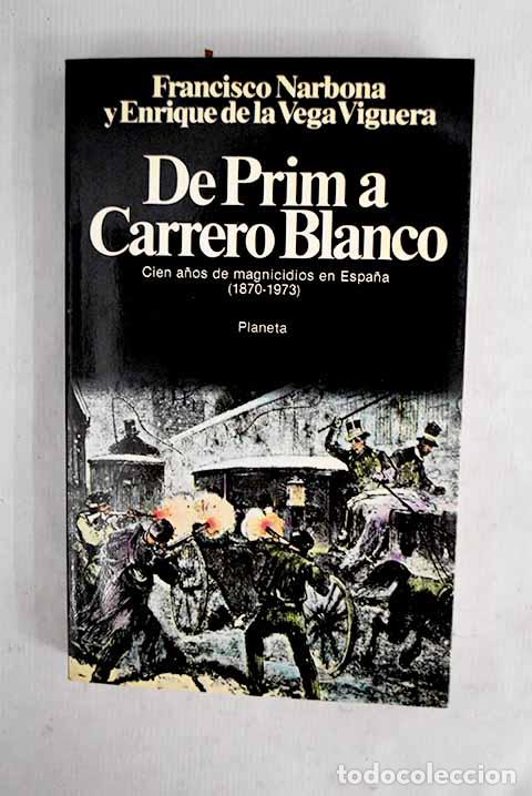 Livros em segunda m&atilde;o: De Prim a Carrero Blanco: cien a&ntilde;os de magnicidios en Espa&ntilde;a (1870-1973).- Narbona, Francisco