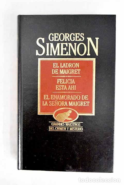 Libros: El ladr&oacute;n de Maigret ; Felicia est&aacute; ah&iacute; ; El enamorado de la se&ntilde;ora Maigret.- Simenon, Georges