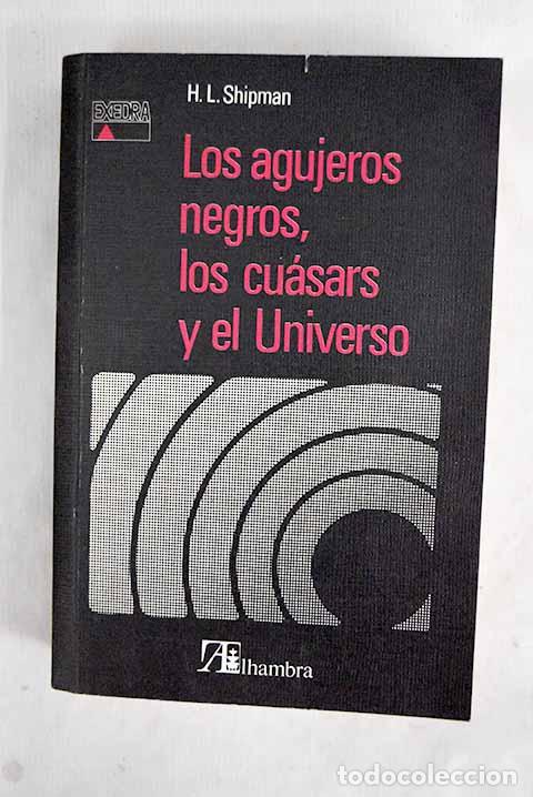 Libros: Los agujeros negros, los cu&aacute;sars y el Universo.- Shipman, Harry L.