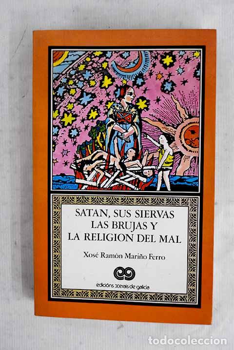 Libros: Sat&aacute;n, sus siervas las brujas y la religi&oacute;n del mal.- Mari&ntilde;o Ferro, Xos&eacute; Ram&oacute;n