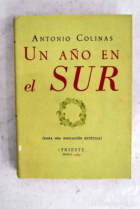 Livres: Un a&ntilde;o en el sur: (para una educaci&oacute;n est&eacute;tica).- Colinas, Antonio