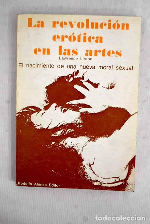 Libri di seconda mano: La revoluci&oacute;n er&oacute;tica en las artes.- Lipton, Lawrence