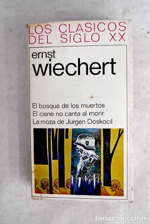 Livres: El bosque de los muertos ; El cisne no canta al morir ; La moza de Jurgen Doskocil.- Wiechert, Ernst