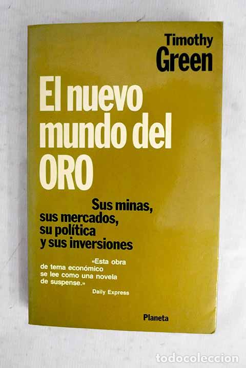 Livres: El nuevo mundo del oro: sus minas, sus mercados, su pol&iacute;tica y sus inversiones.- Green, Timothy